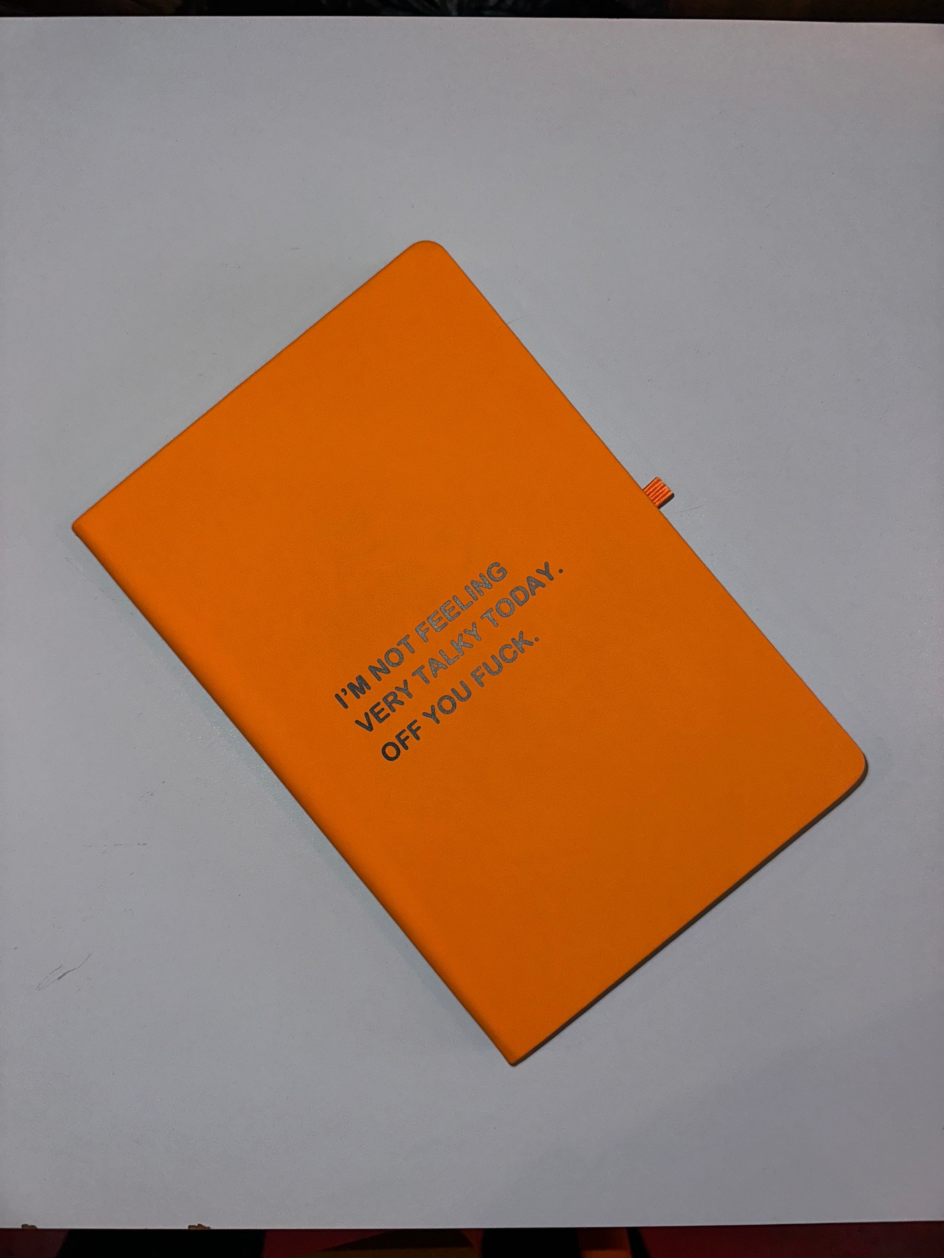 A5 Orange Notebook - I'm Not Feeling Very Talky Today. Off You Fuck.